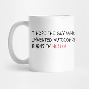 I hope the guy who invented autocorrect burns in Hello! Mug